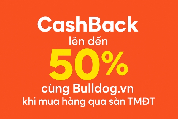 nhan cashback len den 50  tai bulldog vn khi mua hang qua san tmdt